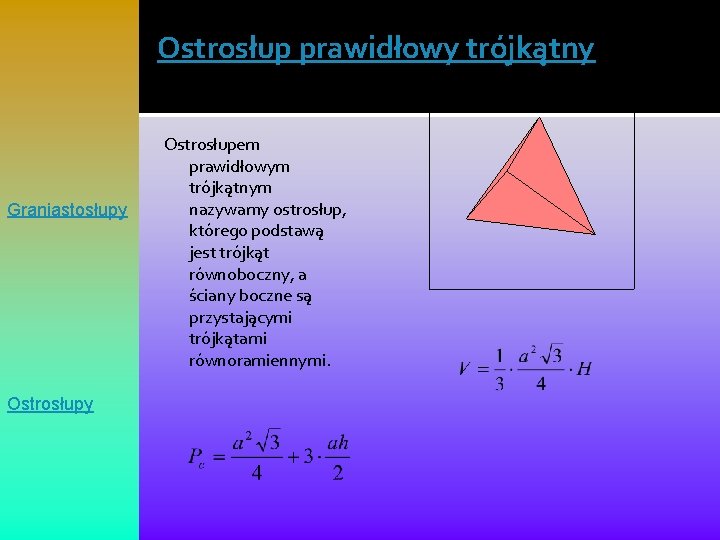 Ostrosłup prawidłowy trójkątny Graniastosłupy Ostrosłupem prawidłowym trójkątnym nazywamy ostrosłup, którego podstawą jest trójkąt równoboczny,