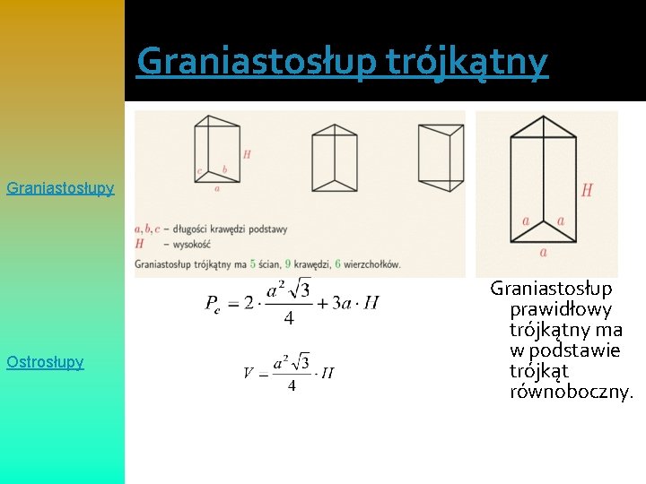 Graniastosłup trójkątny Graniastosłupy Ostrosłupy Graniastosłup prawidłowy trójkątny ma w podstawie trójkąt równoboczny. 