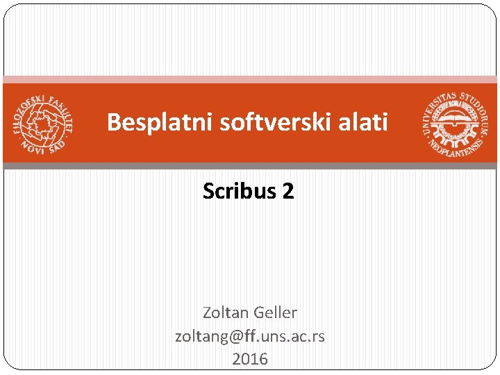 Besplatni softverski alati Scribus 2 Zoltan Geller zoltang@ff. uns. ac. rs 2016 