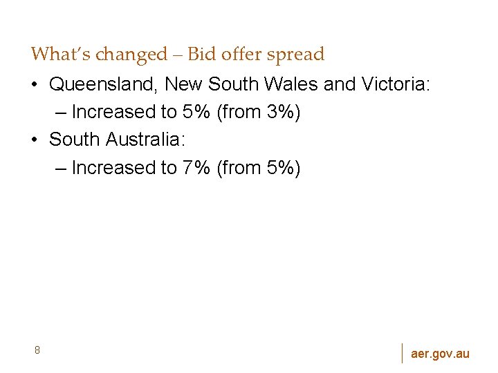 What’s changed – Bid offer spread • Queensland, New South Wales and Victoria: –