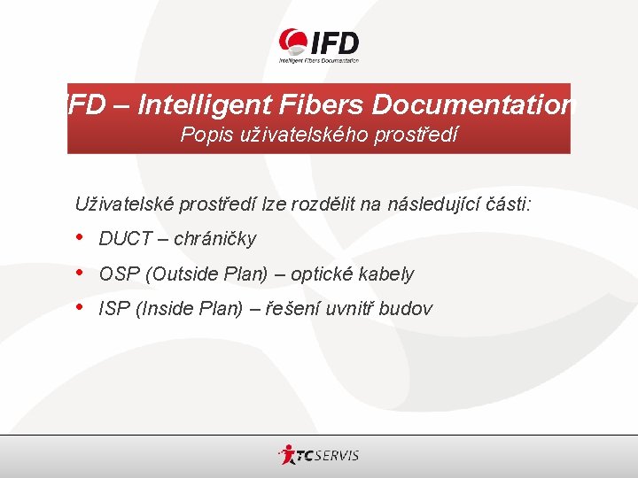 IFD – Intelligent Fibers Documentation Popis uživatelského prostředí Uživatelské prostředí lze rozdělit na následující