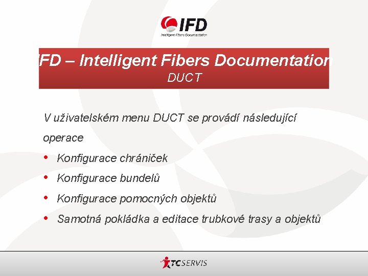 IFD – Intelligent Fibers Documentation DUCT V uživatelském menu DUCT se provádí následující operace