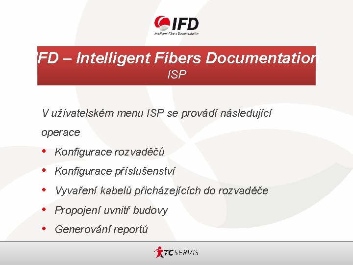 IFD – Intelligent Fibers Documentation ISP V uživatelském menu ISP se provádí následující operace