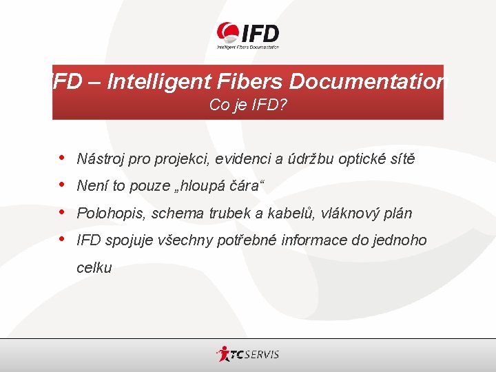 IFD – Intelligent Fibers Documentation Co je IFD? • • Nástroj projekci, evidenci a