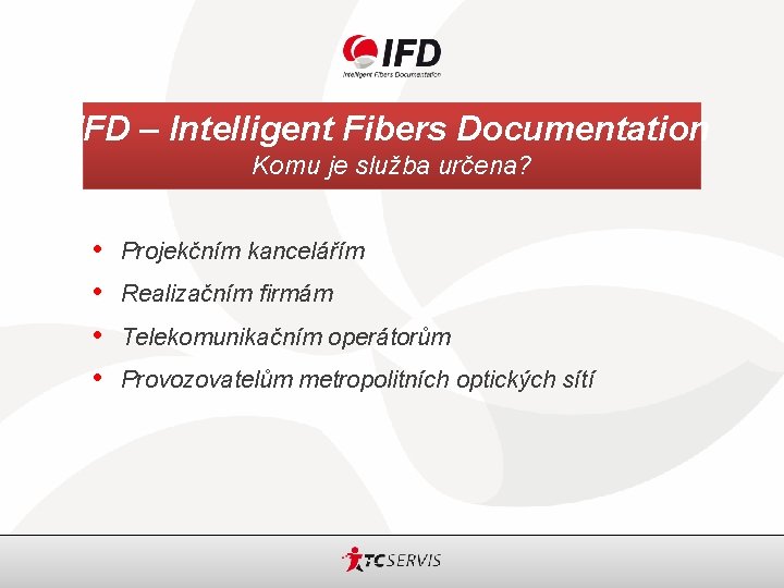 IFD – Intelligent Fibers Documentation Komu je služba určena? • • Projekčním kancelářím Realizačním