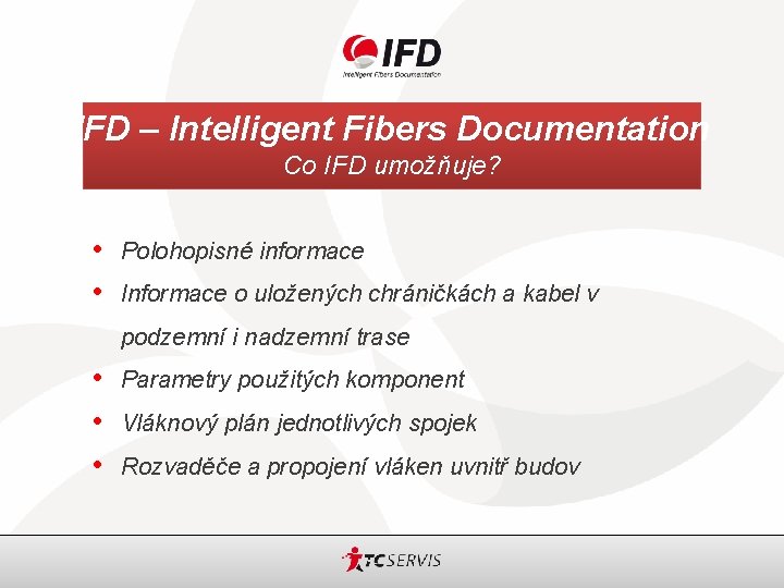 IFD – Intelligent Fibers Documentation Co IFD umožňuje? • Polohopisné informace • Informace o
