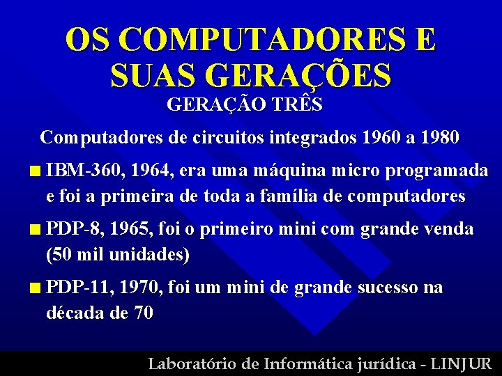 OS COMPUTADORES E SUAS GERAÇÕES GERAÇÃO TRÊS Computadores de circuitos integrados 1960 a 1980