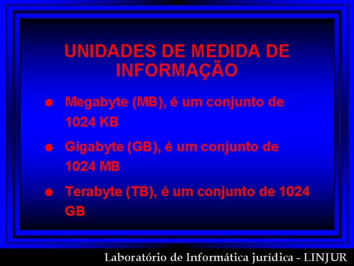 UNIDADES DE MEDIDA DE INFORMAÇÃO l Megabyte (MB), é um conjunto de 1024 KB