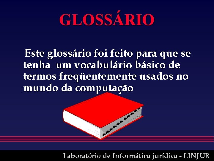 GLOSSÁRIO Este glossário foi feito para que se tenha um vocabulário básico de termos