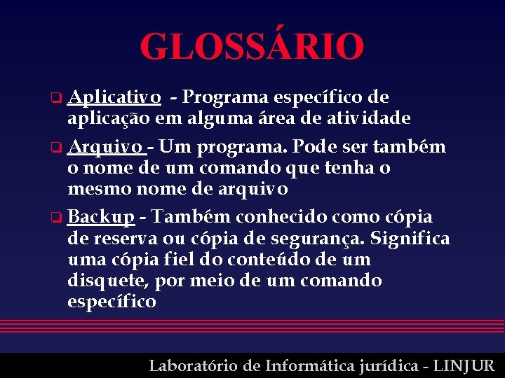 GLOSSÁRIO o Aplicativo - Programa específico de aplicação em alguma área de atividade o