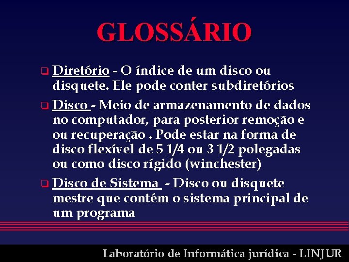 GLOSSÁRIO o Diretório - O índice de um disco ou disquete. Ele pode conter