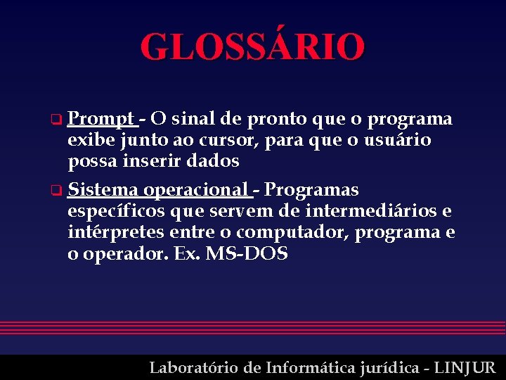 GLOSSÁRIO o Prompt - O sinal de pronto que o programa exibe junto ao