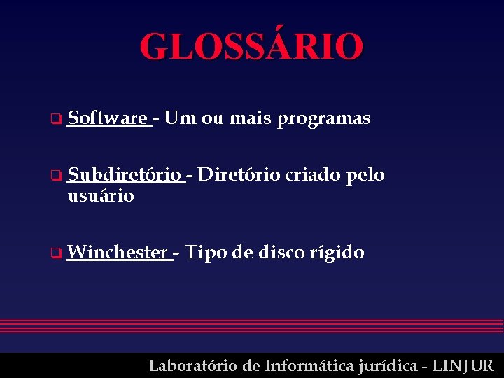 GLOSSÁRIO o Software - Um ou mais programas o Subdiretório usuário o Winchester -