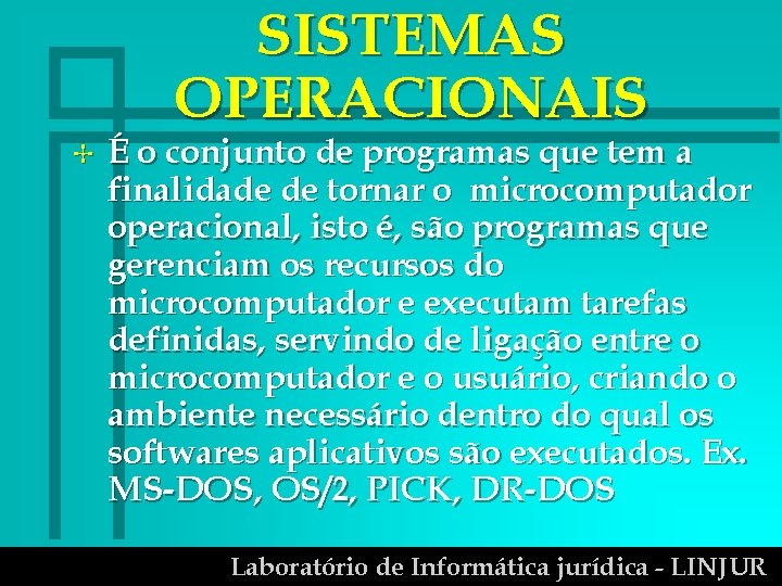 SISTEMAS OPERACIONAIS B É o conjunto de programas que tem a finalidade de tornar