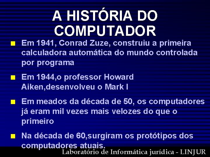 A HISTÓRIA DO COMPUTADOR n Em 1941, Conrad Zuze, construiu a primeira calculadora automática