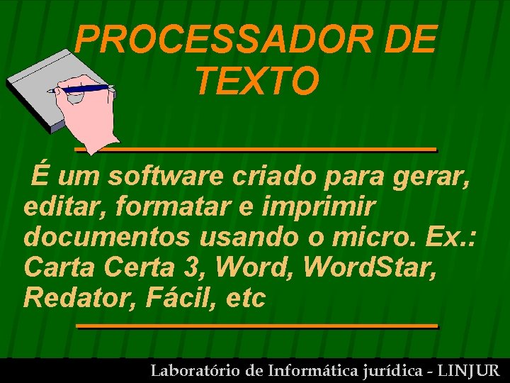 PROCESSADOR DE TEXTO É um software criado para gerar, editar, formatar e imprimir documentos