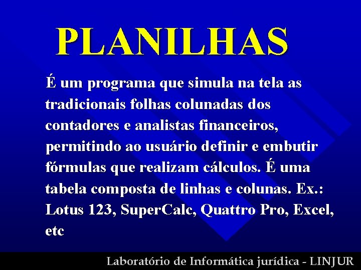 PLANILHAS É um programa que simula na tela as tradicionais folhas colunadas dos contadores