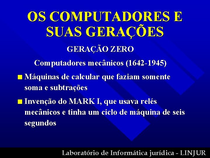 OS COMPUTADORES E SUAS GERAÇÕES GERAÇÃO ZERO Computadores mecânicos (1642 -1945) n Máquinas de