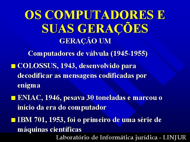 OS COMPUTADORES E SUAS GERAÇÕES GERAÇÃO UM Computadores de válvula (1945 -1955) n COLOSSUS,
