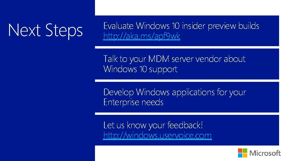 Next Steps Evaluate Windows 10 insider preview builds http: //aka. ms/apf 9 wk Talk