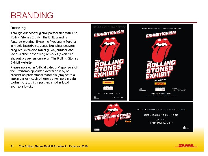 BRANDING Branding Through our central global partnership with The Rolling Stones Exhibit, the DHL