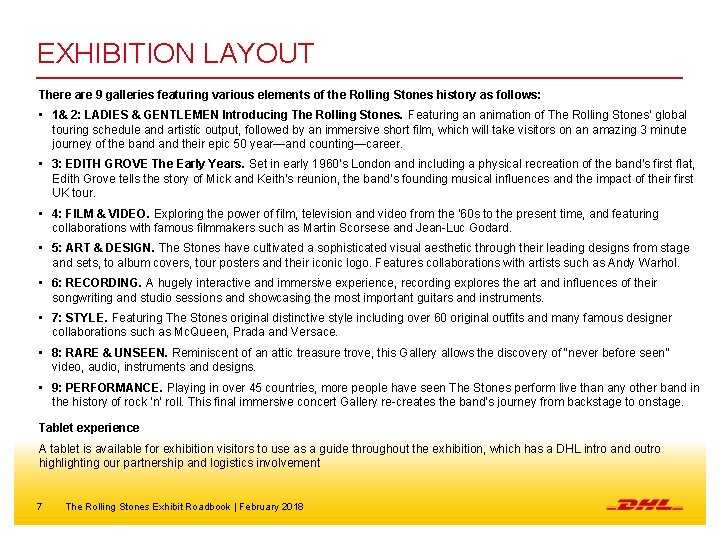 EXHIBITION LAYOUT There are 9 galleries featuring various elements of the Rolling Stones history