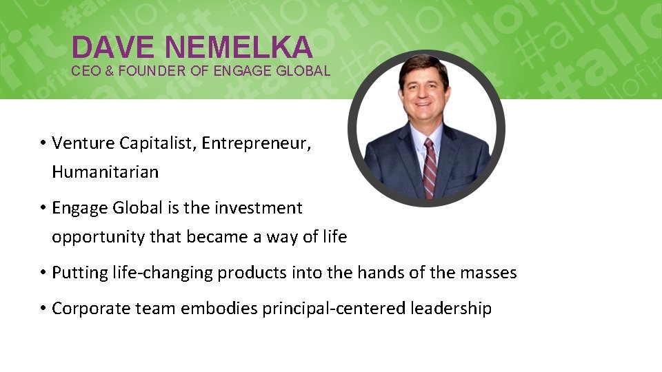 DAVE NEMELKA CEO & FOUNDER OF ENGAGE GLOBAL • Venture Capitalist, Entrepreneur, Humanitarian •