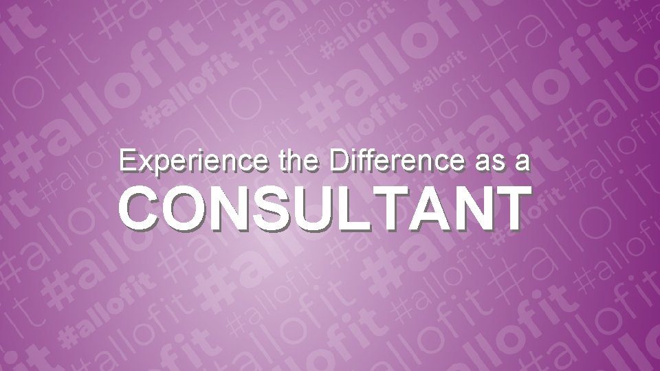 Experience the Difference as a CONSULTANT 