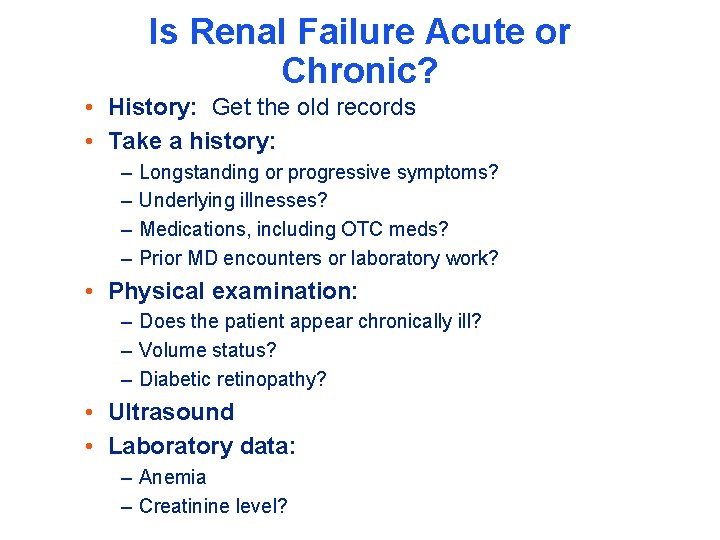 Is Renal Failure Acute or Chronic? • History: Get the old records • Take