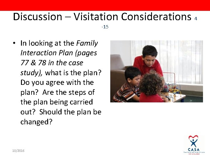 Discussion – Visitation Considerations 4 -15 • In looking at the Family Interaction Plan