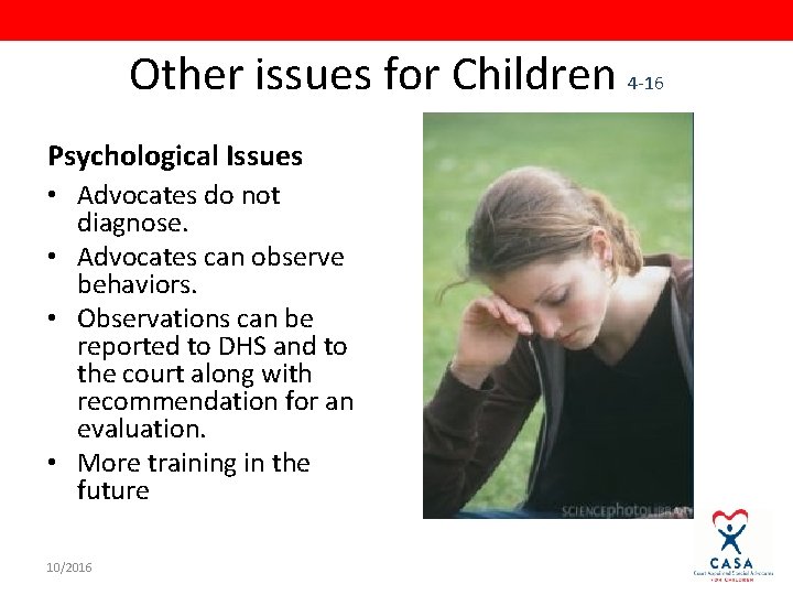 Other issues for Children 4 -16 Psychological Issues • Advocates do not diagnose. •