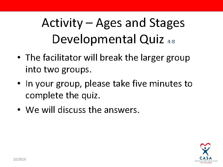 Activity – Ages and Stages Developmental Quiz 4 -8 • The facilitator will break