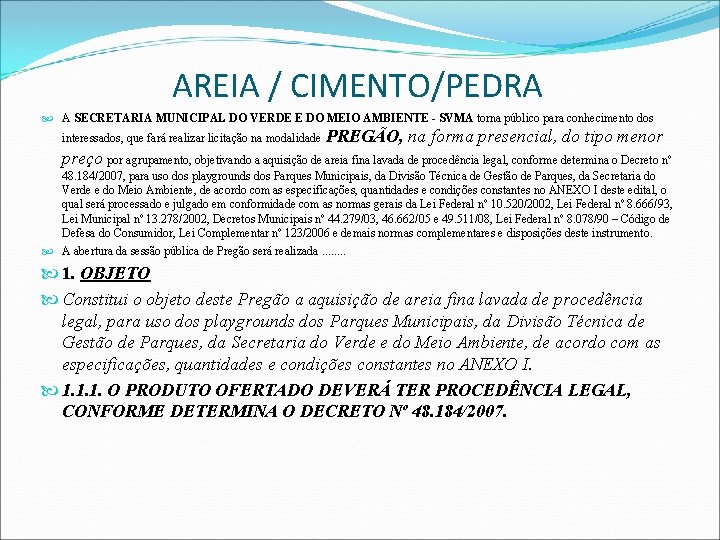 AREIA / CIMENTO/PEDRA A SECRETARIA MUNICIPAL DO VERDE E DO MEIO AMBIENTE - SVMA