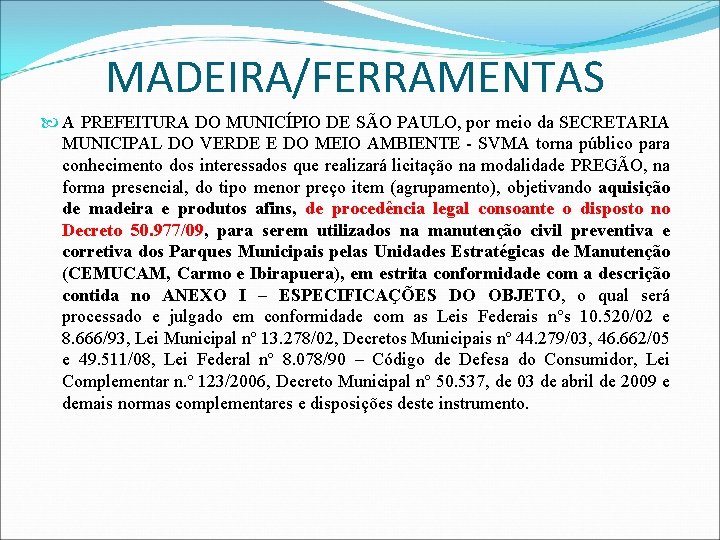 MADEIRA/FERRAMENTAS A PREFEITURA DO MUNICÍPIO DE SÃO PAULO, por meio da SECRETARIA MUNICIPAL DO