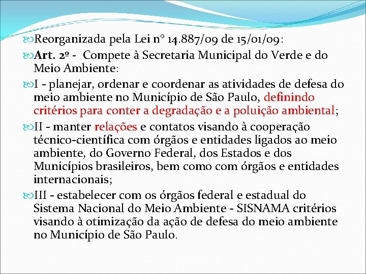  Reorganizada pela Lei n° 14. 887/09 de 15/01/09: Art. 2º - Compete à