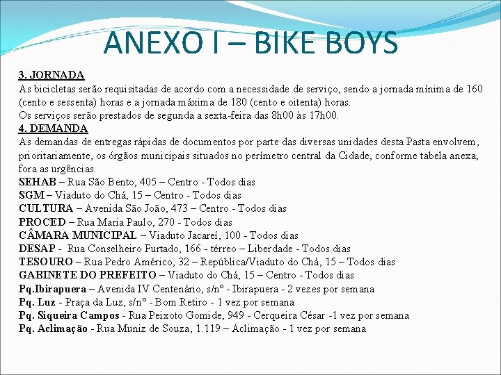 ANEXO I – BIKE BOYS 3. JORNADA As bicicletas serão requisitadas de acordo com