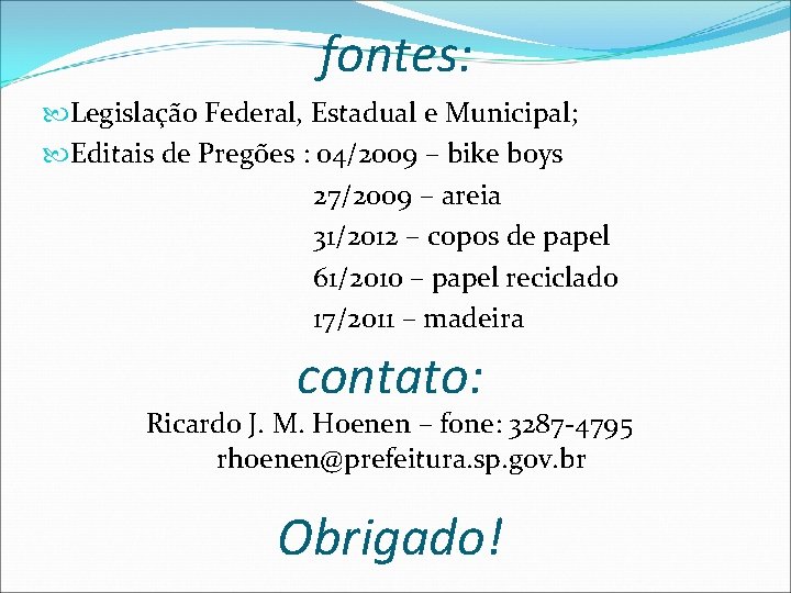 fontes: Legislação Federal, Estadual e Municipal; Editais de Pregões : 04/2009 – bike boys