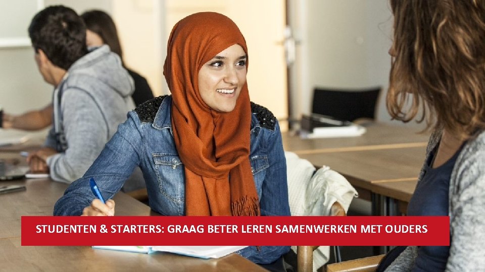 STUDENTEN & STARTERS: GRAAG BETER LEREN SAMENWERKEN MET OUDERS 