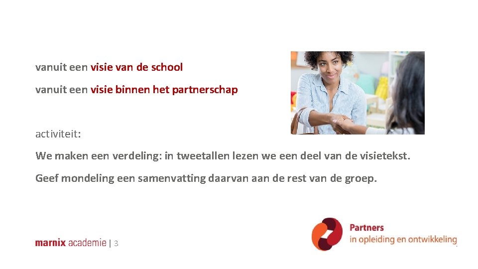 vanuit een visie van de school vanuit een visie binnen het partnerschap activiteit: We