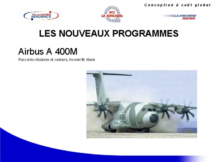 Conception à coût global LES NOUVEAUX PROGRAMMES Airbus A 400 M Raccords rotulaires et