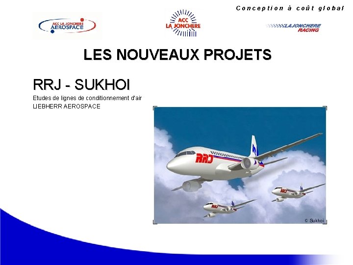 Conception à coût global LES NOUVEAUX PROJETS RRJ - SUKHOI Etudes de lignes de