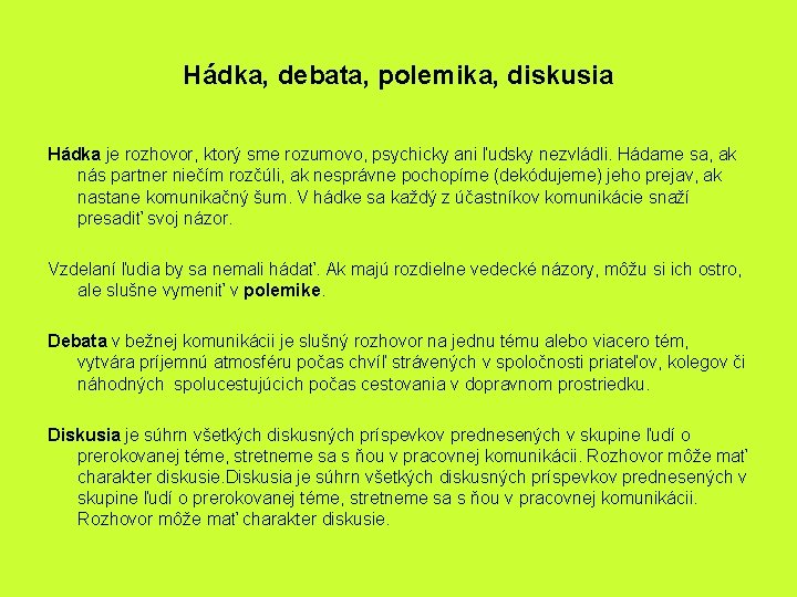 Hádka, debata, polemika, diskusia Hádka je rozhovor, ktorý sme rozumovo, psychicky ani ľudsky nezvládli.