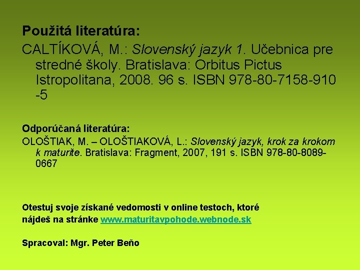 Použitá literatúra: CALTÍKOVÁ, M. : Slovenský jazyk 1. Učebnica pre stredné školy. Bratislava: Orbitus