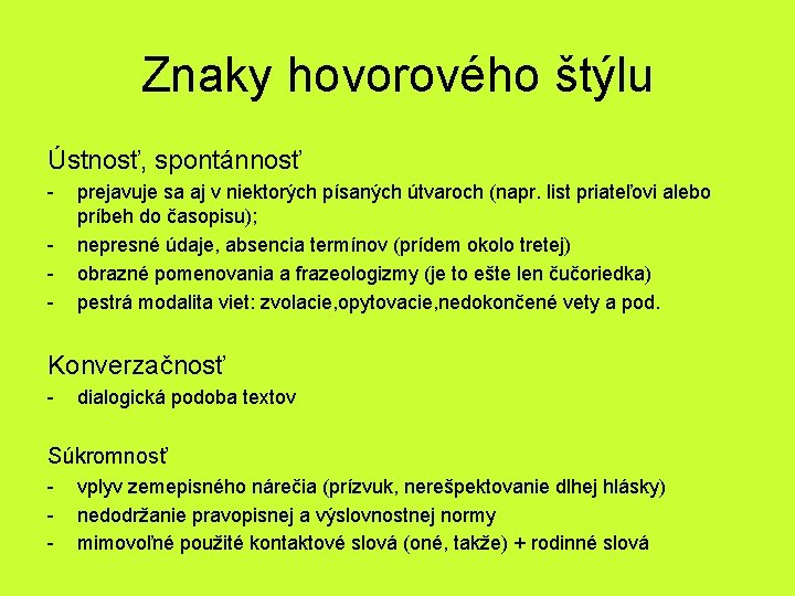 Znaky hovorového štýlu Ústnosť, spontánnosť - prejavuje sa aj v niektorých písaných útvaroch (napr.