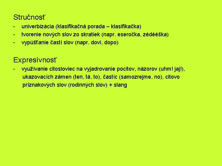 Stručnosť - univerbizácia (klasifikačná porada – klasifikačka) tvorenie nových slov zo skratiek (napr. eseročka,