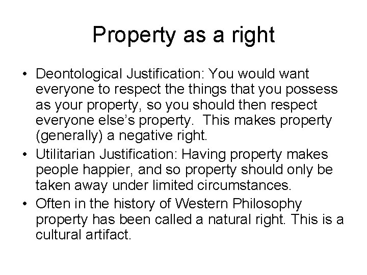 Property as a right • Deontological Justification: You would want everyone to respect the