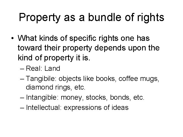 Property as a bundle of rights • What kinds of specific rights one has