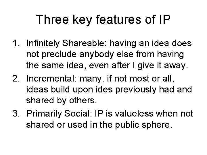 Three key features of IP 1. Infinitely Shareable: having an idea does not preclude