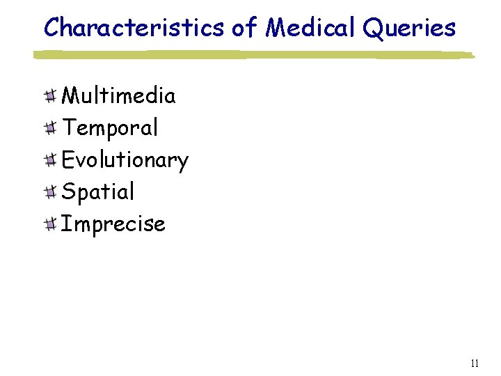 Characteristics of Medical Queries Multimedia Temporal Evolutionary Spatial Imprecise 11 