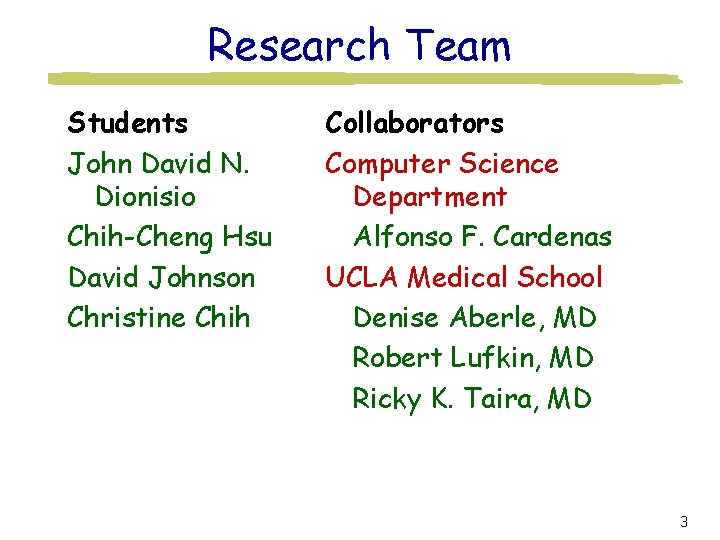 Research Team Students John David N. Dionisio Chih-Cheng Hsu David Johnson Christine Chih Collaborators